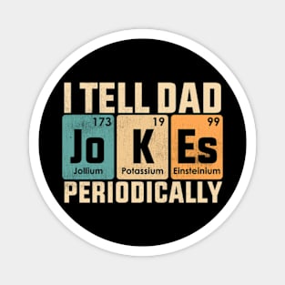 I Tell Dad Jokes Periodically Funny Dad Fathers Day Magnet